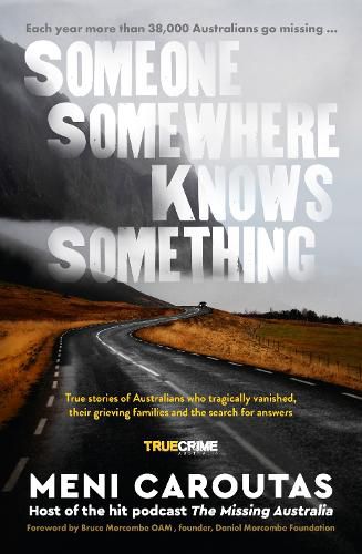 Cover image for Someone Somewhere Knows Something: A gripping collection of true crime stories based on the hit podcast The Missing Australia, for readers of I Cat
